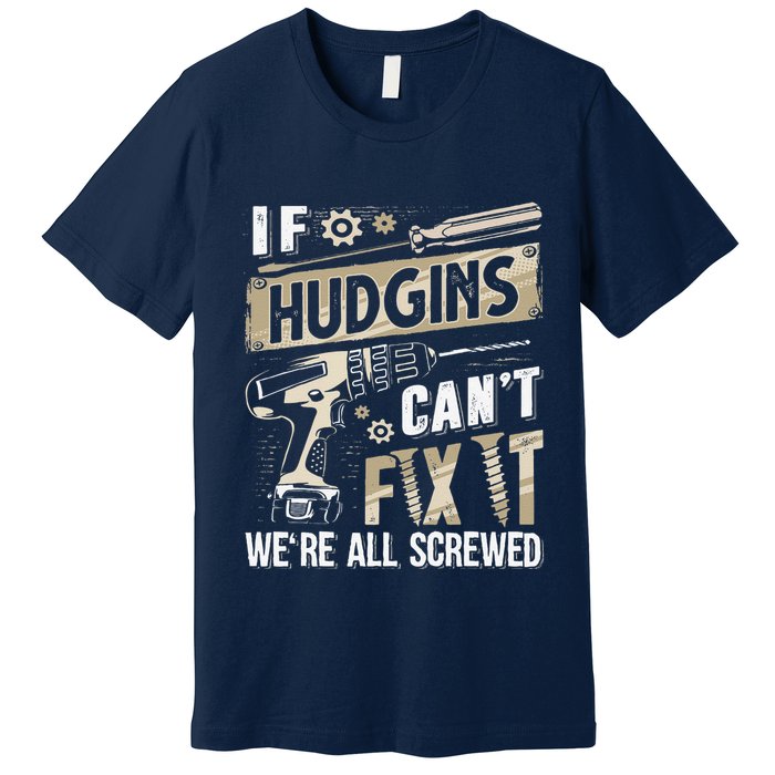 Hudgins Last Name If Hudgins CanT Fix It Premium T-Shirt