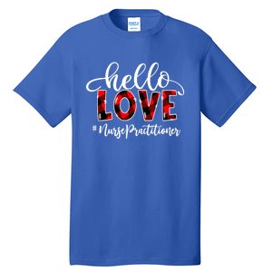 Hello Love Nurse Practitioner Flannel Valentine's Day Gift Tall T-Shirt