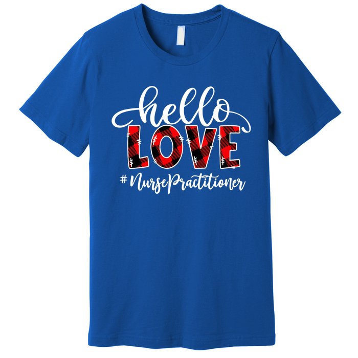 Hello Love Nurse Practitioner Flannel Valentine's Day Gift Premium T-Shirt