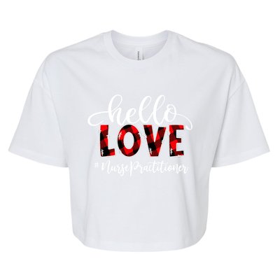 Hello Love Nurse Practitioner Flannel Valentine's Day Gift Bella+Canvas Jersey Crop Tee