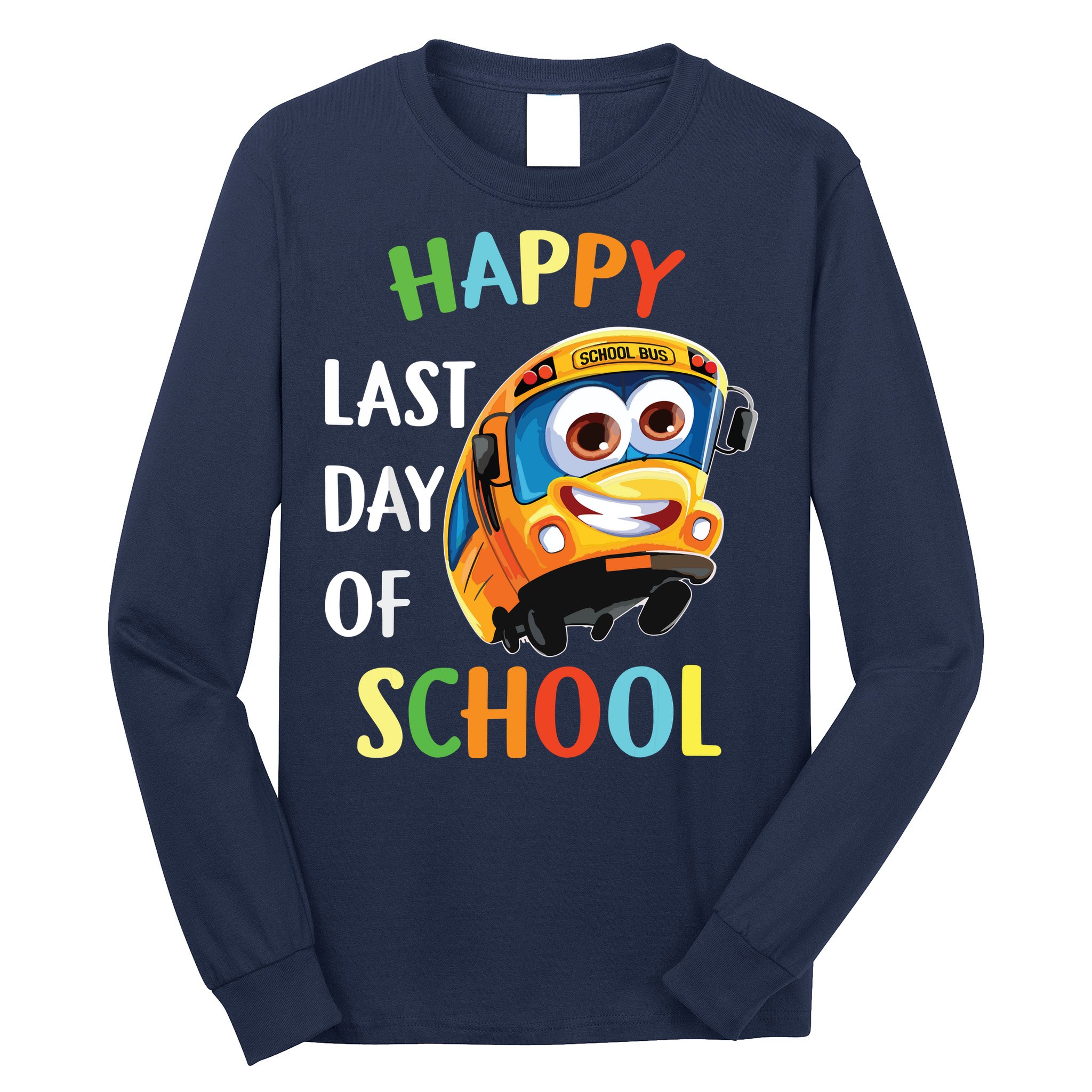 Happy Last Of Day School Bus Driver Teacher Student Parent Long Sleeve Shirt