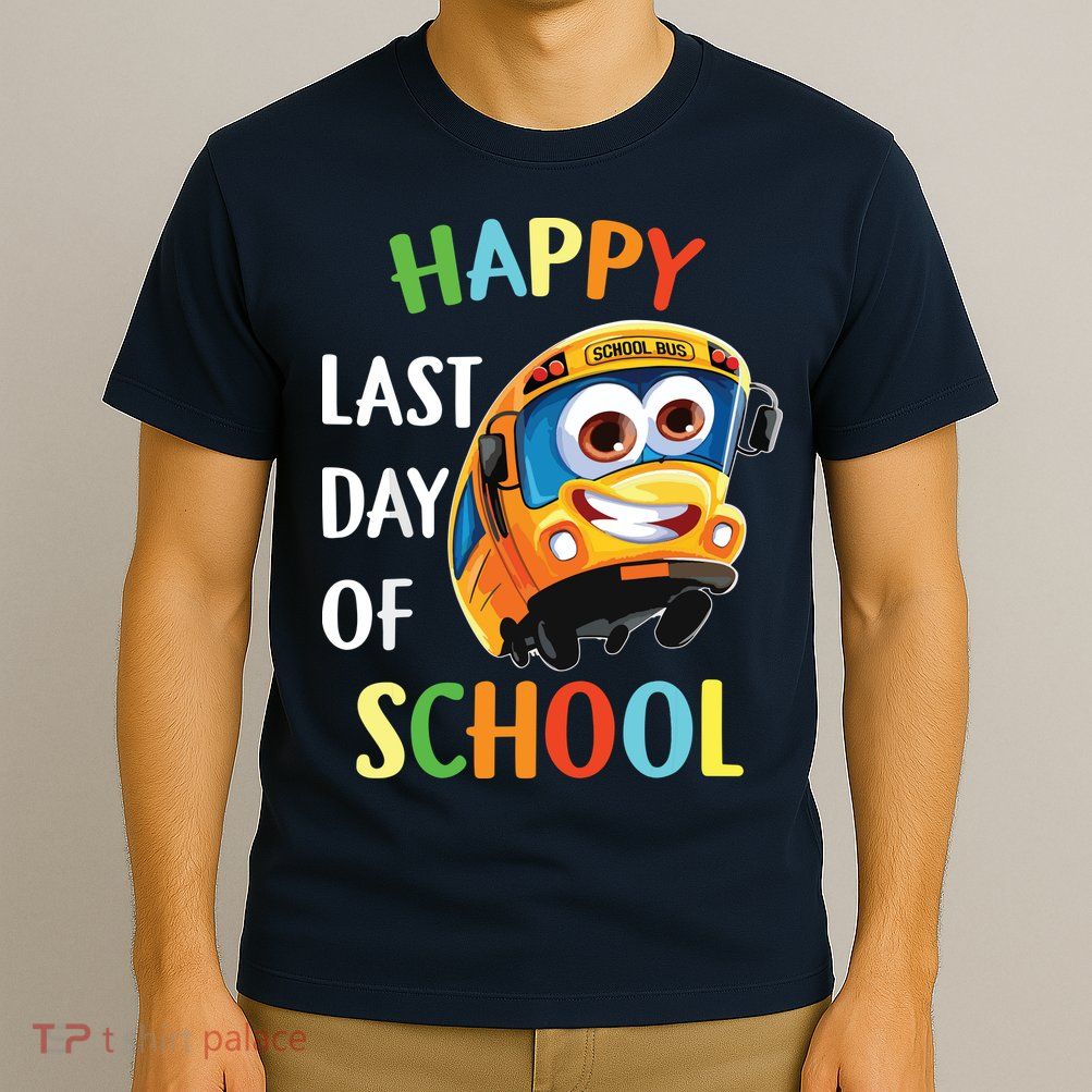 Happy Last Of Day School Bus Driver Teacher Student Parent T-Shirt
