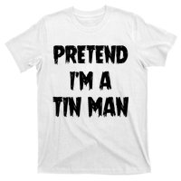 Halloween Lazy Party Costume Pretend Im A Tin Man Gift T-Shirt