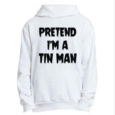 Halloween Lazy Party Costume Pretend Im A Tin Man Gift Urban Pullover Hoodie