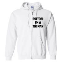 Halloween Lazy Party Costume Pretend Im A Tin Man Gift Full Zip Hoodie