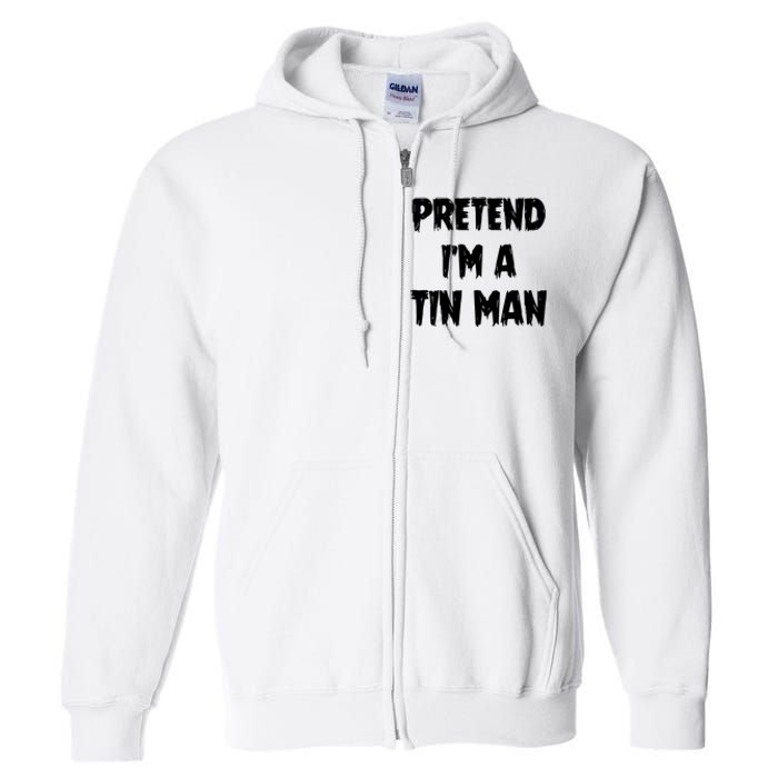 Halloween Lazy Party Costume Pretend Im A Tin Man Gift Full Zip Hoodie