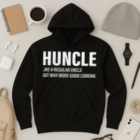 Huncle Like Regular Uncle Way More Good Looking Funny Uncle Hoodie