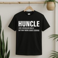 Huncle Like Regular Uncle Way More Good Looking Funny Uncle T-Shirt