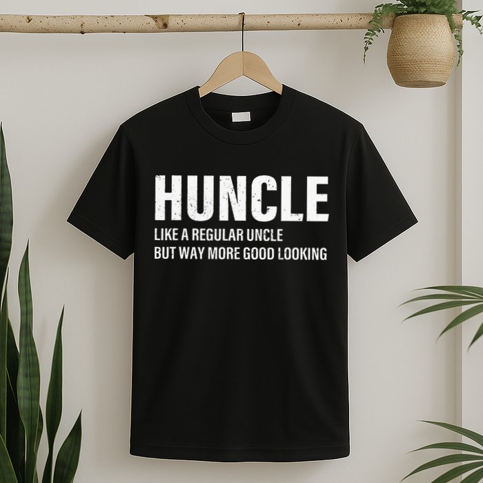 Huncle Like Regular Uncle Way More Good Looking Funny Uncle T-Shirt