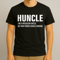 Huncle Like Regular Uncle Way More Good Looking Funny Uncle T-Shirt