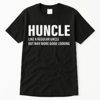 Huncle Like Regular Uncle Way More Good Looking Funny Uncle Tall T-Shirt