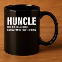 Huncle Like Regular Uncle Way More Good Looking Funny Uncle 11oz C Handle Ceramic Mug