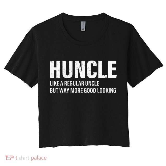 Huncle Like Regular Uncle Way More Good Looking Funny Uncle Crop Top