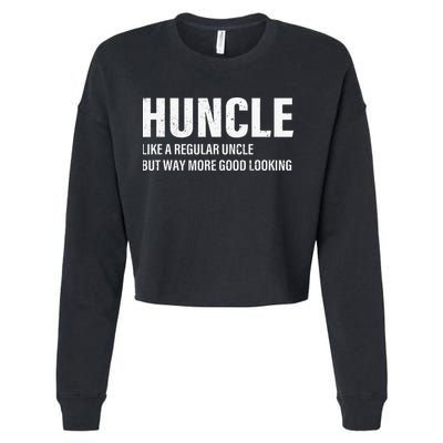 Huncle Like Regular Uncle Way More Good Looking Funny Uncle Cropped Pullover Crew