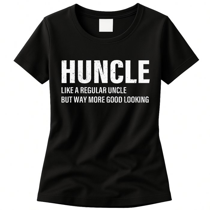Huncle Like Regular Uncle Way More Good Looking Funny Uncle Womens T-Shirt