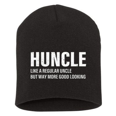 Huncle Like Regular Uncle Way More Good Looking Funny Uncle Short Acrylic Beanie