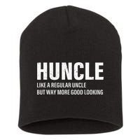 Huncle Like Regular Uncle Way More Good Looking Funny Uncle Short Acrylic Beanie