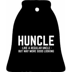 Huncle Like Regular Uncle Way More Good Looking Funny Ceramic Bell Ornament