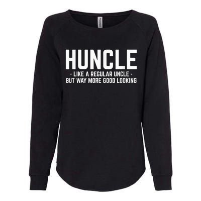 Huncle Like Regular Uncle Way More Good Looking Funny Womens California Wash Sweatshirt