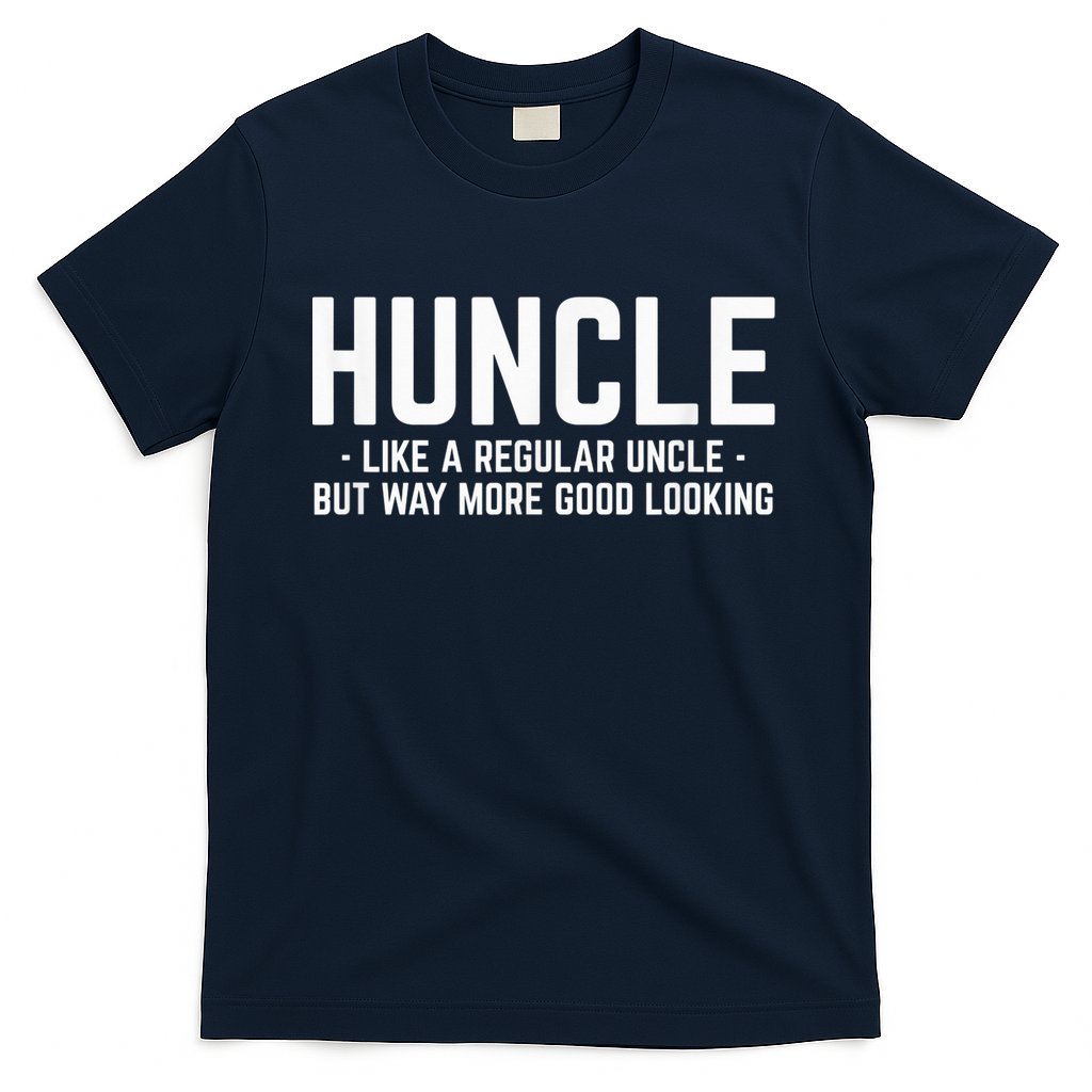 Huncle Like Regular Uncle Way More Good Looking Funny T-Shirt
