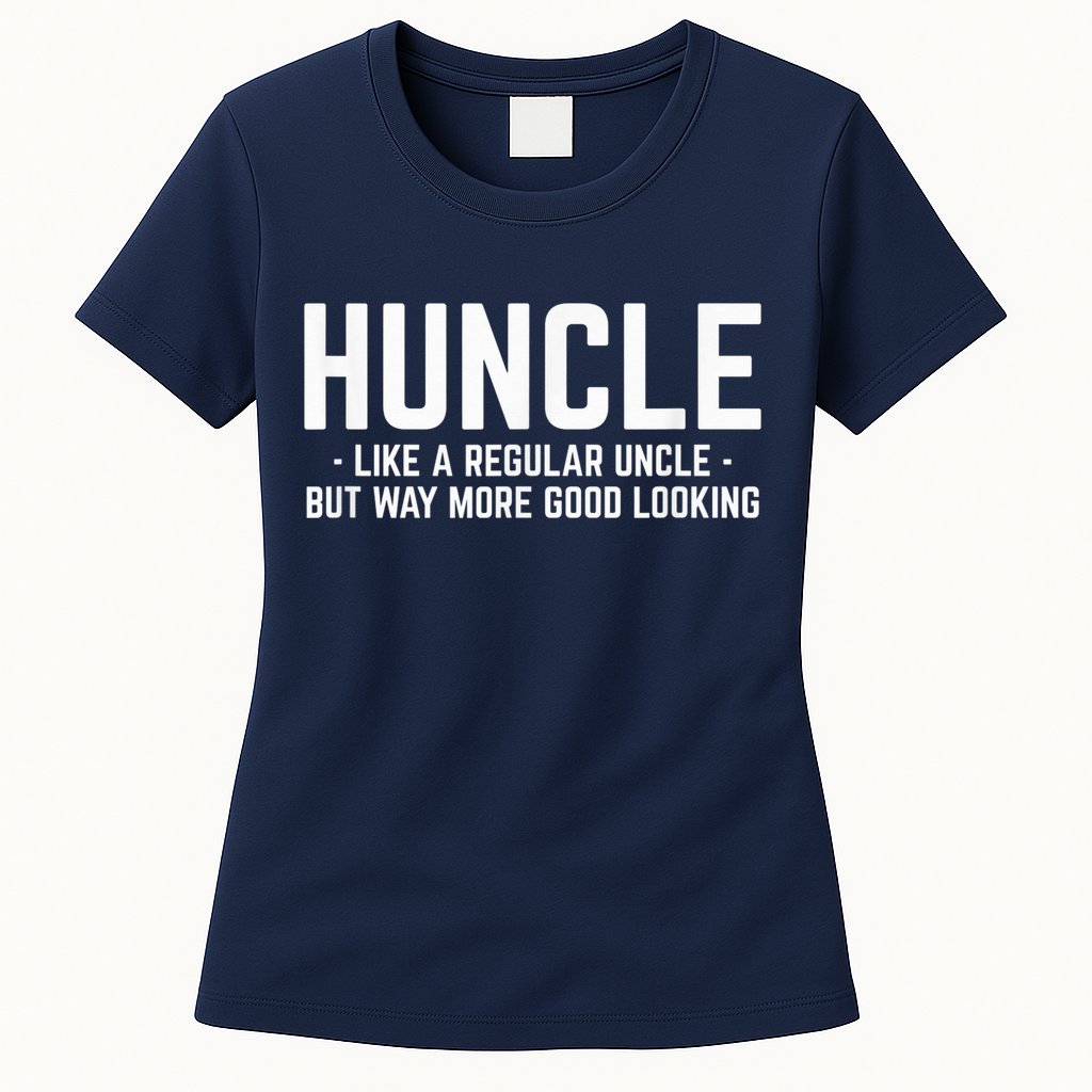 Huncle Like Regular Uncle Way More Good Looking Funny Womens T-Shirt