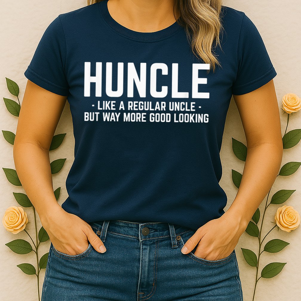 Huncle Like Regular Uncle Way More Good Looking Funny Womens T-Shirt