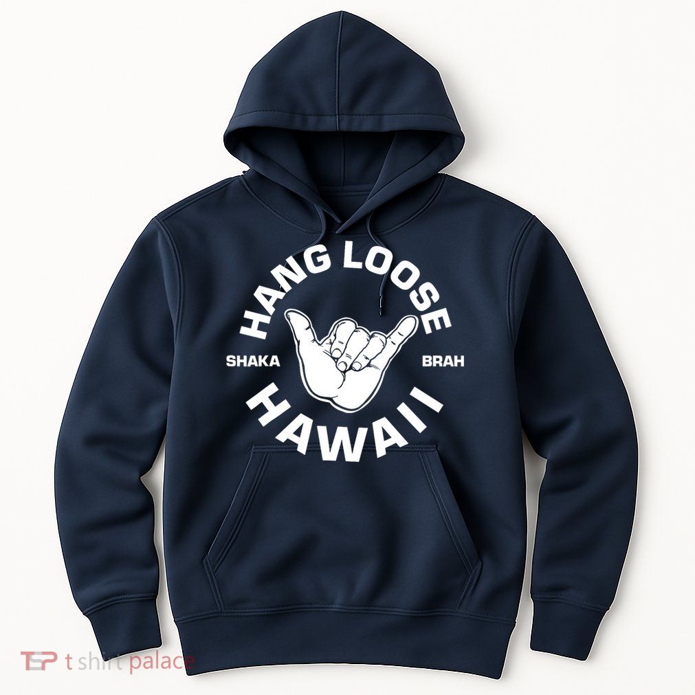 Hang Loose Shaka Brah funny Hang Loose Hawaiian Hoodie