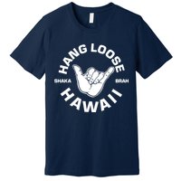 Hang Loose Shaka Brah funny Hang Loose Hawaiian Premium T-Shirt