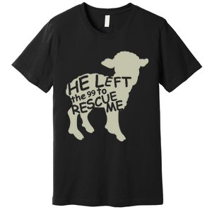 He Left The 99 To Rescue Me Religious Christian Premium T-Shirt