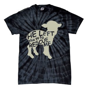 He Left The 99 To Rescue Me Religious Christian Tie-Dye T-Shirt