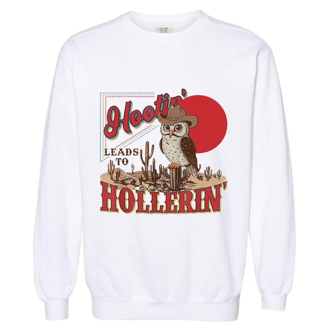 Hootin Leads To Hollerin Owl Cowboy Western Owl Cowboy Garment-Dyed Sweatshirt