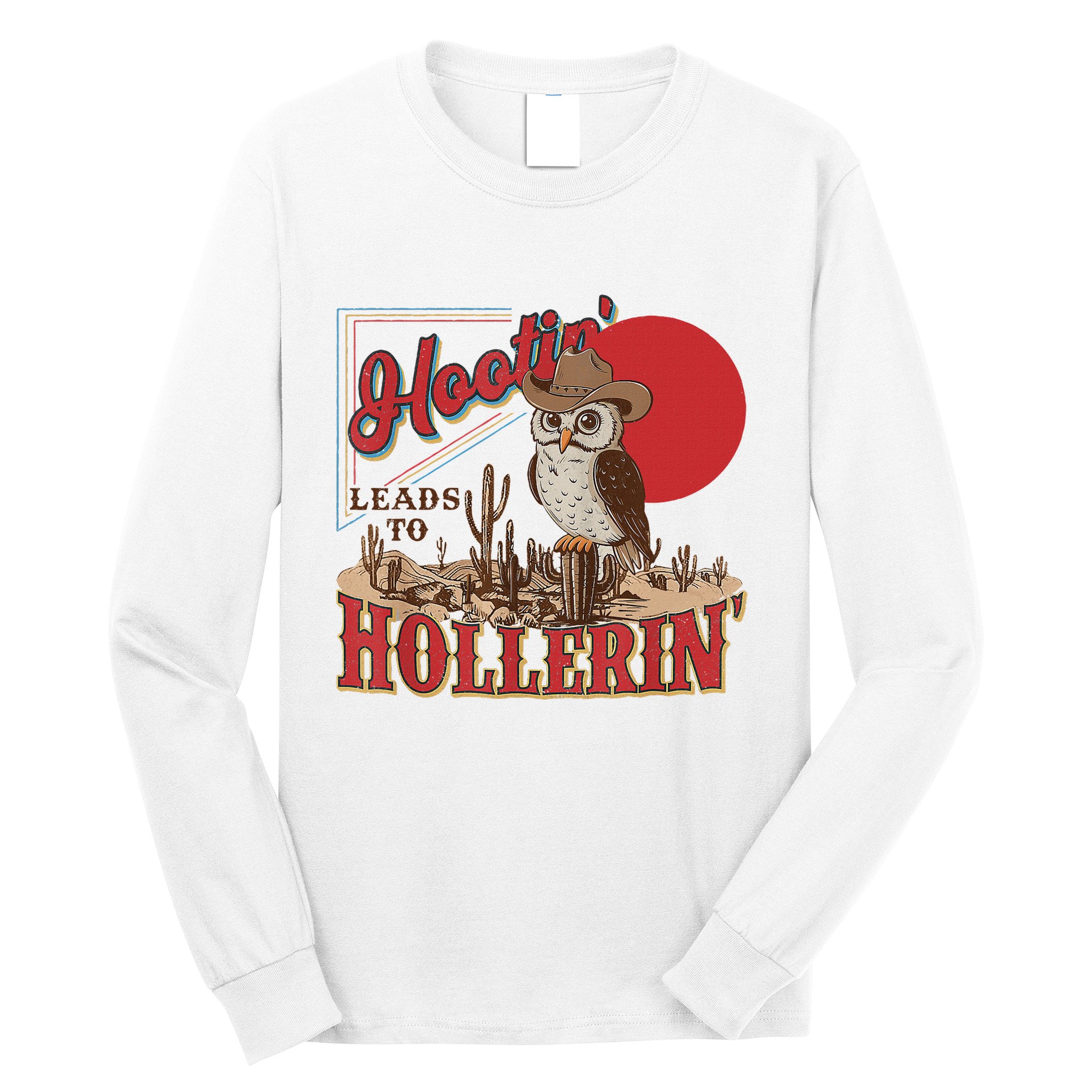 Hootin Leads To Hollerin Owl Cowboy Western Owl Cowboy Long Sleeve Shirt
