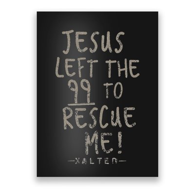 He Left The 99 To Rescue Me Christian Gifts Poster