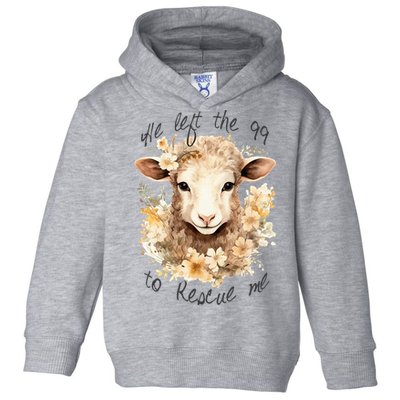 He Left The 99 To Rescue Me Jesus Saves Never Abandon You Toddler Hoodie