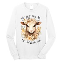 He Left The 99 To Rescue Me Jesus Saves Never Abandon You Long Sleeve Shirt