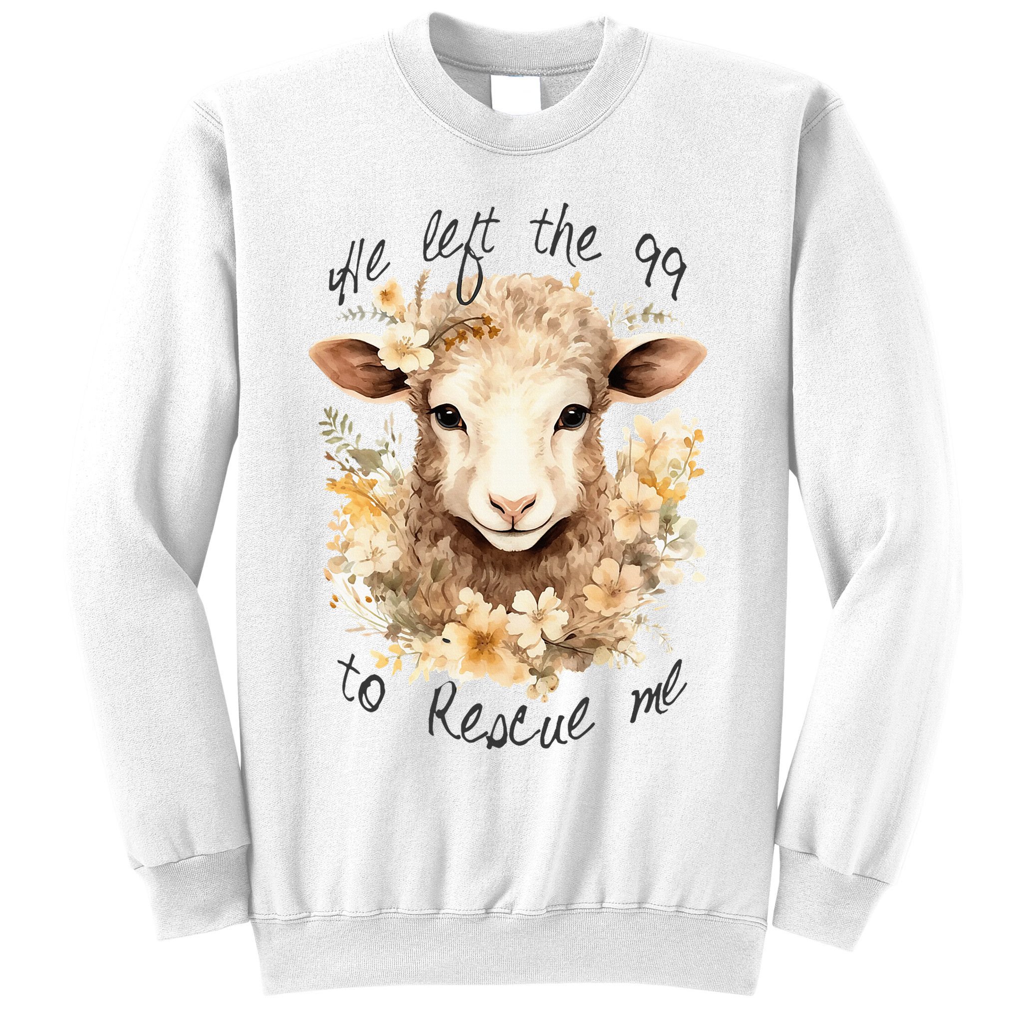 He Left The 99 To Rescue Me Jesus Saves Never Abandon You Sweatshirt