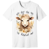 He Left The 99 To Rescue Me Jesus Saves Never Abandon You Premium T-Shirt