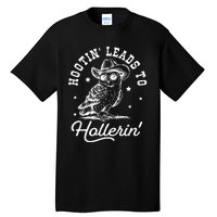 Hootin Leads To Hollerin Tall T-Shirt