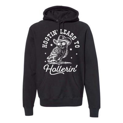 Hootin Leads To Hollerin Premium Hoodie