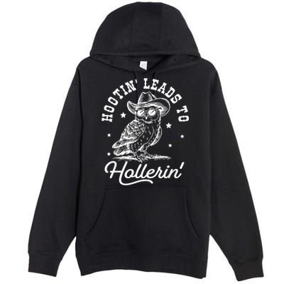 Hootin Leads To Hollerin Premium Pullover Hoodie