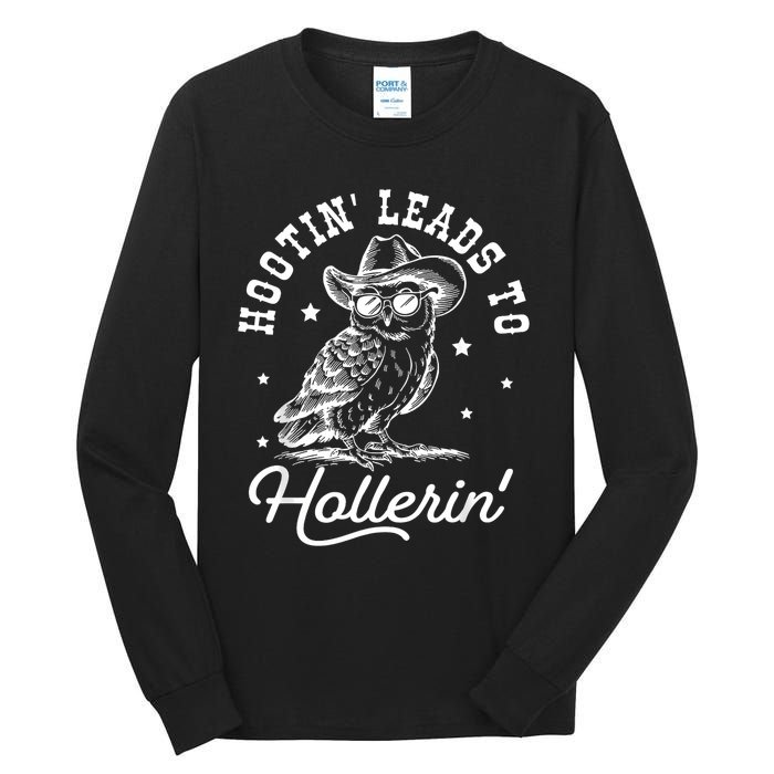 Hootin Leads To Hollerin Tall Long Sleeve T-Shirt