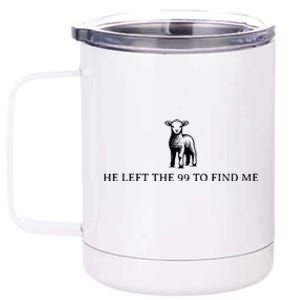 He Left The 99 To Find Me 12 oz Stainless Steel Tumbler Cup