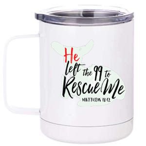 He Left The 99 To Rescue Me 12 oz Stainless Steel Tumbler Cup