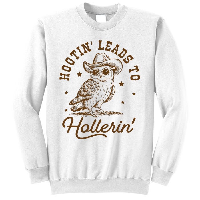 Hootin Leads To Hollerin Sweatshirt