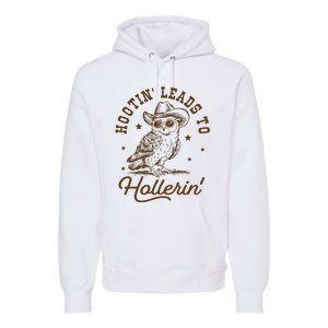 Hootin Leads To Hollerin Premium Hoodie