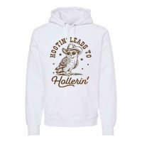 Hootin Leads To Hollerin Premium Hoodie