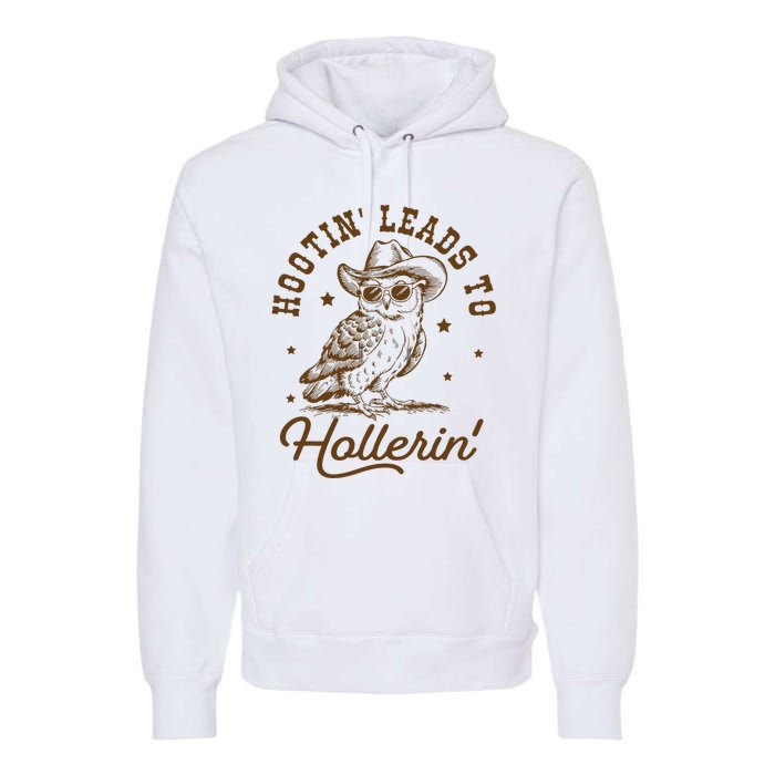 Hootin Leads To Hollerin Premium Hoodie