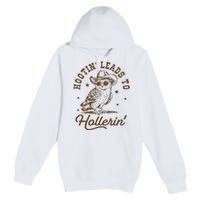 Hootin Leads To Hollerin Premium Pullover Hoodie