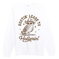 Hootin Leads To Hollerin Premium Crewneck Sweatshirt