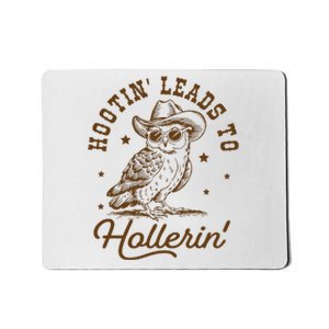 Hootin Leads To Hollerin Mousepad